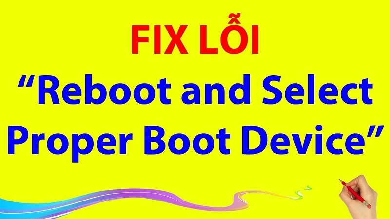Tư vấn cách sửa lỗi máy tính bị reboot and select proper boot device