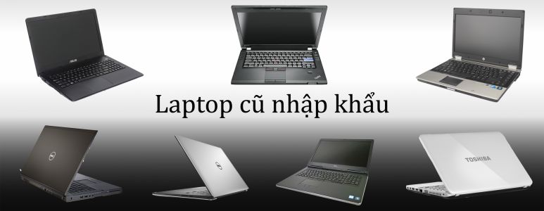 Có nên mua laptop cũ nhập khẩu và laptop cũ xách tay nhập khẩu không