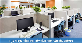 Bí kíp chọn mua máy tính văn phòng với nhu cầu phổ thông