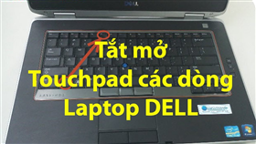 Cách khóa, tắt chuột cảm ứng trên laptop Dell.