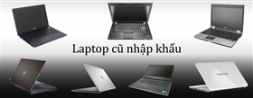 Có nên mua laptop cũ nhập khẩu và laptop cũ xách tay nhập khẩu không?